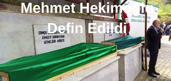 Mehmet Hekimoğlu Defin Edildi “Foto”