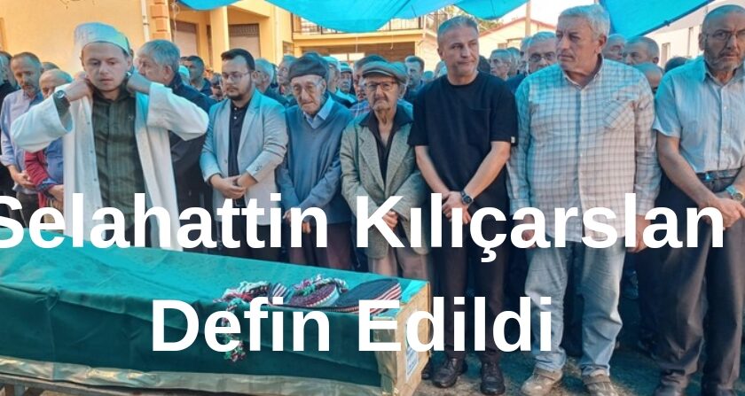 Selahattin Kılıçarslan Defin Edildi”Foto “