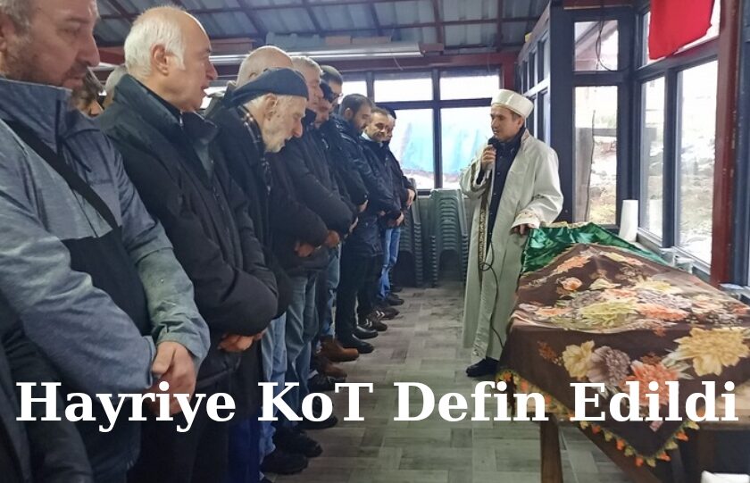 Hayriye KoT Defin Edildi “Foto ve Video”