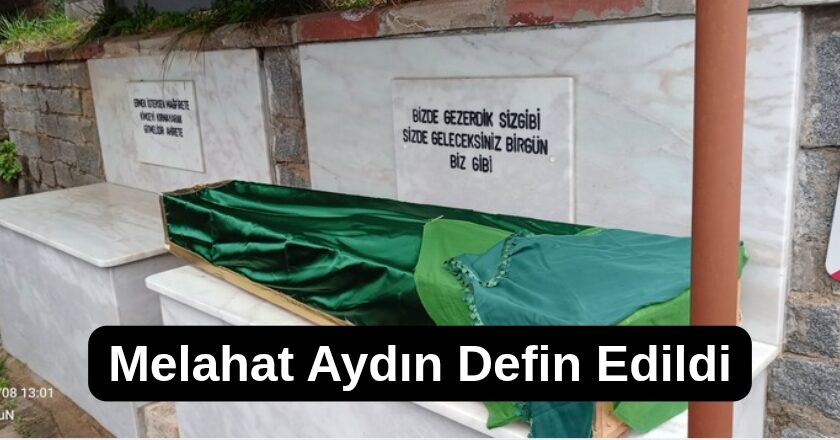 Melahat Aydın Defin Edildi “Foto ve Video